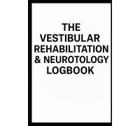 The Vestibular Rehabilitation & Neurotology Logbook: A 90-Day Daily Tracker for Dizziness, Vertigo, and Balance Disorder Management: Meticulous ... and Trigger Recording for Your Care Team.