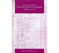 The Vestry Records of the Parish of St John the Evangelist, Dublin, 1595-1658: Vol 1 (Texts & Calendars S.)
