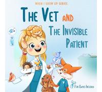 The Vet and the Invisible Patient. Personalized Story About Vet (Sunny Girl Edition: When I Grow Up Books)