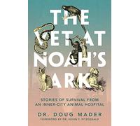 The Vet at Noah's Ark: Stories of Survival from an Inner-City Animal Hospital