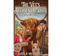 The Vet’s Accidental Date: A Cozy Smalltown Romance of Casseroles and Grumpy Vets (The Highland Hearts of Honey Creek)