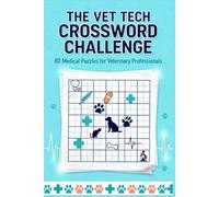 The Vet Tech Crossword Challenge:60 Medical Puzzles for Veterinary Professionals: Large Print Crossword Puzzles for Vet Techs and Veterinary Professionals