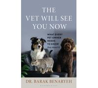 The Vet Will See You Now : What Every Pet Owner Needs to Know (But Doesn't)