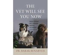 The Vet Will See You Now: What Every Pet Owner Needs to Know (But Doesnt)