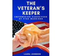 The Veteran's Keeper: Empowering Caregivers of PTSD Warrriors (Caregiving and Veteran PTSD)