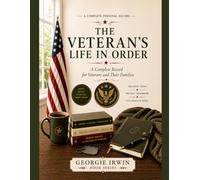 The Veteran's Life In Order: A Complete Record for Veterans and Their Families (THE IN ORDER SERIES by Georgie Irwin)
