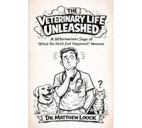 The Veterinary Life Unleashed: A Veterinarian’s Saga of “What the Heck Just Happened?” Moments