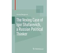 The Vexing Case of Igor Shafarevich, a Russian Political Thinker