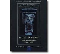 THE VIA EGNATIA UNDER OTTOMAN RULE 1380-1699 : Halcyon Days in Crete II. A Symposium Held in Rethymno, 9-11 January 1994