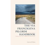 The Via Francigena Pilgrim Handbook: Everything You Need to Know Before Walking from Lausanne to Rome - Planning, Gear, Costs, Lodging, Food, Route Overview, Daily Life