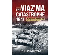 The Viaz'ma Catastrophe 1941: The Red Army's Disastrous Stand against Operation Typhoon
