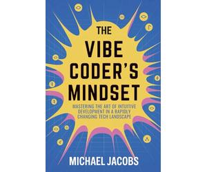 The Vibe Coder’s Mindset: Mastering the Art of Intuitive Development in a Rapidly Changing Tech Landscape