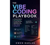 The Vibe Coding Playbook: A Practical Guide for Non-Programmers to Create Web Apps, Automations, and SaaS Products with Cursor, Claude, and Agentic AI