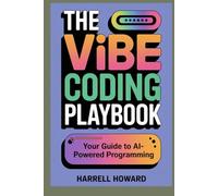 The Vibe Coding Playbook: Your Guide to AI-Powered Programming