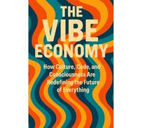 The Vibe Economy: How Culture, Code, and Consciousness Are Redefining the Future of Everything