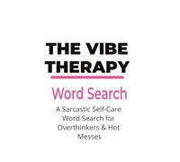 The Vibe Therapy Word Search: A Sarcastic Self-Care Word Search for Overthinkers & Hot Messes | Funny Adult Activity Book for Stress Relief