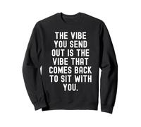the vibe you send out is the vibe that comes back to sit Sweatshirt