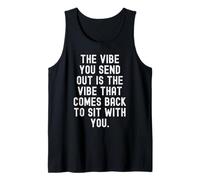 the Vibe You Send Out is the Vibe that Comes Back to sit Tank Top