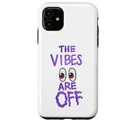 The Vibes Are Off Funny Weird Eyes Humor Case for iPhone 11