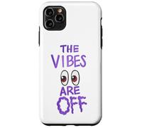 The Vibes Are Off Funny Weird Eyes Humor Case for iPhone 11 Pro Max