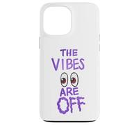 The Vibes Are Off Funny Weird Eyes Humor Case for iPhone 13 Pro Max