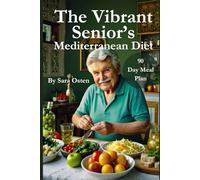 The Vibrant Senior’s Mediterranean Diet: Quick, Healing Meals to Support Heart, Brain & Joints For Life After 50 (The Vibrant After 50™ Series)