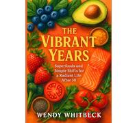 The Vibrant Years: Superfoods and Simple Shifts for a Radiant Life After 50