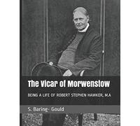 The Vicar of Morwenstow: BEING A LIFE OF ROBERT STEPHEN HAWKER, M.A
