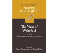 The Vicar of Wakefield: A Tale, supposed to be Written by Himself (The Cambridge Edition of the Collected Works of Oliver Goldsmith)