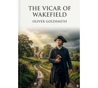The Vicar of Wakefield: by Oliver Goldsmith