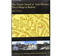 The Vicars Choral of York Minster: The College at Bedern: Fasc. 5 (Archaeology of York S.)