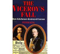 The Viceroy's Fall: How Kitchener Destroyed Curzon