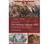 The Vicksburg Campaign, 1863 : The Inland Battles, Siege and Surrender