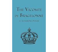 The Vicomte de Bragelonne: Third Book in the D'Artagnan Romances (The D'Artagan Romances: The Three Musketeers Series)