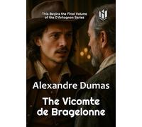 The Vicomte de Bragelonne (Translated) (Annotated): This Begins the Final Volume of the D’Artagnan Series
