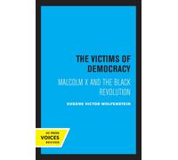 The Victims of Democracy : Malcolm X and the Black Revolution