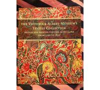 The Victoria & Albert Museum's Textile Collection: Design for Printed Textiles in England from 1750 to 1850