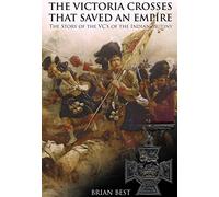 The Victoria Crosses that Saved an Empire: The Story of the VCs of the Indian Mutiny
