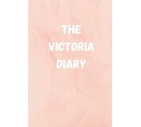 The Victoria Diary: The perfect gift for people named VICTORIA, 120 Pages Lined Journal Paper, Custom Name Notebook