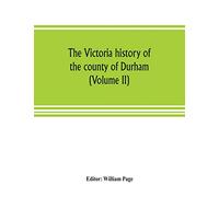 The Victoria history of the county of Durham (Volume II)