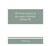 The Victoria history of the county of Hertford (Volume IV)