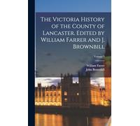 The Victoria History of the County of Lancaster. Edited by William Farrer and J. Brownbill; Volume 3