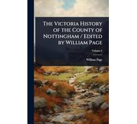 The Victoria History of the County of Nottingham / Edited by William Page