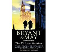 The Victoria Vanishes: (Bryant and May Book 6) (Bryant & May)