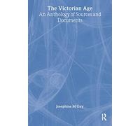 The Victorian Age: An Anthology of Sources and Documents