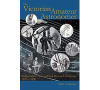 The Victorian Amateur Astronomer: Independent Astronomical Research in Britain 1820-1920