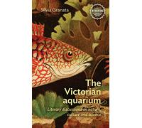 The Victorian Aquarium: Literary Discussions on Nature, Culture, and Science (Interventions: Rethinking the Nineteenth Century)