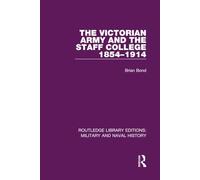 The Victorian Army and the Staff College 1854-1914: 6 (Routledge Library Editions: Military and Naval History)