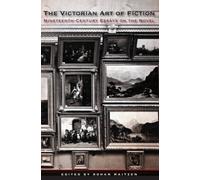 The Victorian Art of Fiction : Nineteenth-Century Essays on the Novel