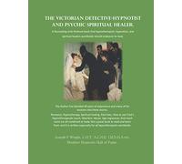 The Victorian Detective-Hypnotist and Psychic Spiritual Healer